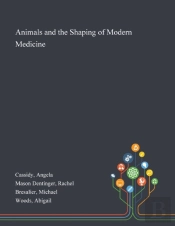 Animals And The Shaping Of Modern Medicine
