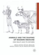 Animals And The Shaping Of Modern Medicine