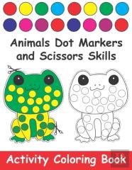 Animals Dot Markers And Scissors Skills Activity Coloring Book