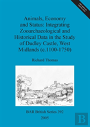 Animals, Economy And Status: Integrating Zooarchaeological And Historical Data In The Study Of Dudley Castle, West Midlands (C.1100-1750)