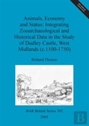Animals, Economy And Status: Integrating Zooarchaeological And Historical Data In The Study Of Dudley Castle, West Midlands (C.1100-1750)