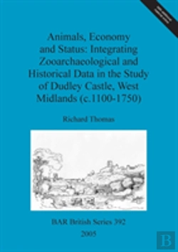 Bertrand.pt - Animals, Economy And Status: Integrating Zooarchaeological And Historical Data In The Study Of Dudley Castle, West Midlands (C.1100-1750)