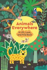 Animals Everywhere: A Lift, Look, And Find Book