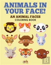 Animals In Your Face! An Animal Faces Coloring Book