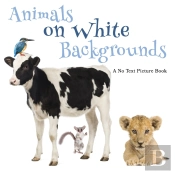 Animals On White Backgrounds, A No Text Picture Book