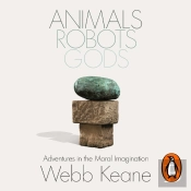 Animals, Robots, Gods