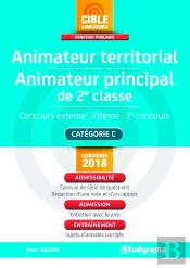 Animateur Territorial ; Animateur Principal De 2e Classe ; Concours Externe, Interne, 3e Concours ; Catégorie C ; Admissibilité, Admission, Entraînement (Concours 2018)