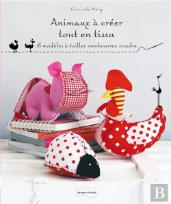 Bertrand.pt - Animaux À Créer Tout En Tissu ; 18 Modèles À Tailler, Rembourrer, Coudre