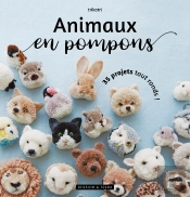Animaux En Pompons : 35 Projets Tout Ronds !