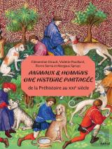 Animaux Et Humains : Une Histoire Partagée : De La Préhistoire Au Xxie Siècle