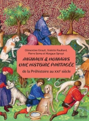 Animaux Et Humains : Une Histoire Partagée : De La Préhistoire Au Xxie Siècle