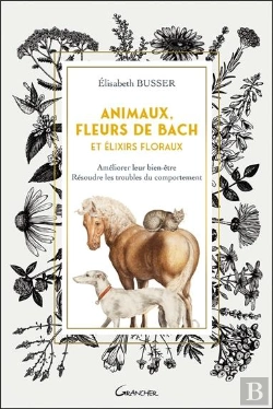 Bertrand.pt - Animaux, Fleurs De Bach Et Elixirs Floraux - Ameliorer Leur Bien-Etre, Resoudre Les Troubles Du Comp
