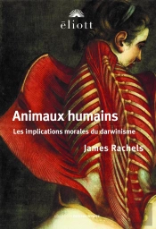 Animaux Humains : Les Implications Morales Du Darwinisme