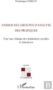 Animer Des Groupes D'Analyse Des Pratiques ; Pour Une Clinique Des Institutions Sociales Et Éducatives