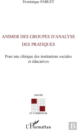 Bertrand.pt - Animer Des Groupes D'Analyse Des Pratiques ; Pour Une Clinique Des Institutions Sociales Et Éducatives