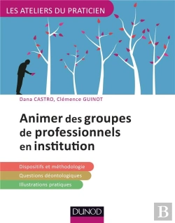 Bertrand.pt - Animer Des Groupes De Professionnels En Institution