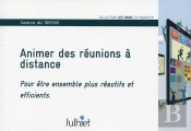 Animer Des Réunions À Distance ; Pour Être Ensembles Plus Réactifs Et Efficients