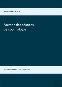Bertrand.pt - Animer Des Séances De Sophrologie ; 10 Séances Thématiques De Groupe