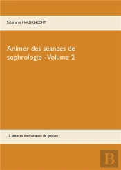 Animer Des Seances De Sophrologie Volume 2