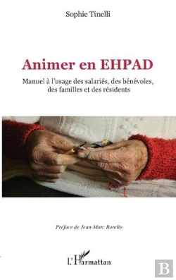 Bertrand.pt - Animer En Ehpad : Manuel À L'Usage Des Salariés, Des Bénévoles, Des Familles Et Des Résidents