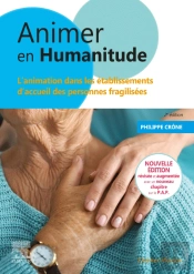 Animer En Humanitude ; L'Animation Dans Les Établissements D'Accueil Des Personnes Fragilisées (2e Édition)