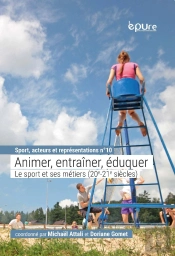 Animer, Entraîner, Éduquer. Le Sport Et Ses Métiers (20e-21e Siècles)