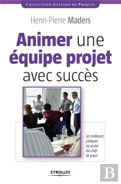 Animer Une Equipe Projet Avec Succes - Les Meilleurs Pratiques Au Service Des Chefs De Projet