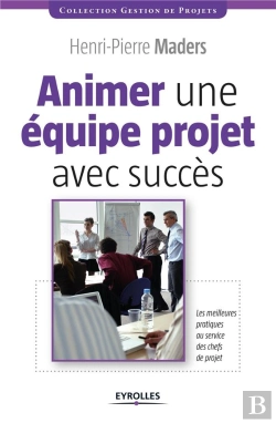 Bertrand.pt - Animer Une Equipe Projet Avec Succes - Les Meilleurs Pratiques Au Service Des Chefs De Projet