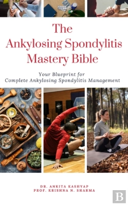 Bertrand.pt - Ankylosing Spondylitis Mastery Bible: Your Blueprint For Complete Ankylosing Spondylitis Management