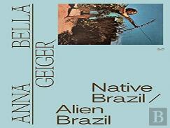 Anna Bella Geiger: Native Brazil/Alien Brazil