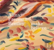 Anna Freeman Bentley Â€“ Make Believe