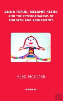 Bertrand.pt - Anna Freud, Melanie Klein, And The Psychoanalysis Of Children And Adolescents