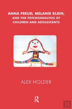 Bertrand.pt - Anna Freud, Melanie Klein, And The Psychoanalysis Of Children And Adolescents