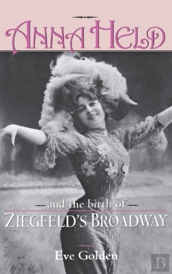 Bertrand.pt - Anna Held And The Birth Of Ziegfeld'S Broadway