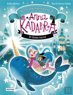 Bertrand.pt - Anna Kadabra. Aventuras Legendarias 3. El Último Narval