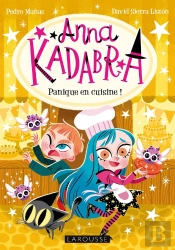 Anna Kadabra - Dangereuses Pâtisseries !