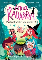 Anna Kadabra - Pas Facile D’Être Une Sorcière!