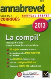 Annabrevet 2013 La Compil'Francais Maths Hist-Geo Education Civique Sujets Et Corriges