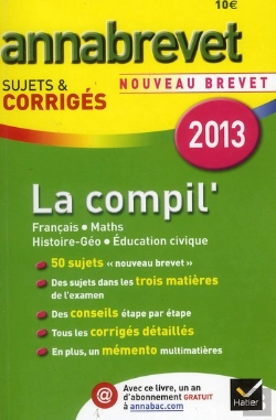 Bertrand.pt - Annabrevet 2013 La Compil'Francais Maths Hist-Geo Education Civique Sujets Et Corriges