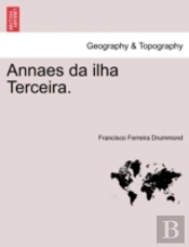 Annaes Da Ilha Terceira.