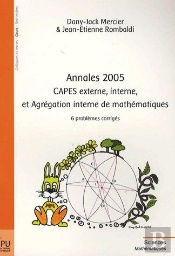 Annales 2005 ; Capes Externe, Interne, Et Agrégation Interne De Mathématiques ; 6 Problèmes Corrigés