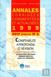 Annales Actualisees, Corrigees Et Commentees 1999 Dpecf Epreuve N.6 Comptabilite Approfondie Et Revision