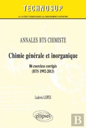 Annales Bts Chimiste - Chimie Générale Et Inorganique - 86 Exercices Corrigés (Bts 1992-2013) (Niveau A)