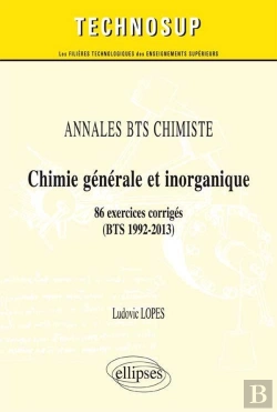 Bertrand.pt - Annales Bts Chimiste - Chimie Générale Et Inorganique - 86 Exercices Corrigés (Bts 1992-2013) (Niveau A)