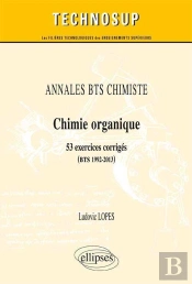 Annales Bts Chimiste - Chimie Organique - 53 Exercices Corrigés (Bts 1992-2013)