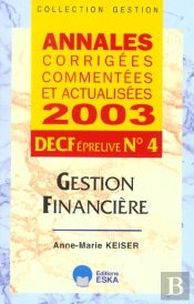 Annales Corrigees, Commentees Et Actualisees 2003 ; Decf N.4. Gestion Financiere
