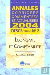 Annales Corrigees Commentees Et Actualisees 2004 ; Descf Epreuve N°2, Economie Et Comptabilite