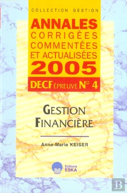 Bertrand.pt - Annales Corrigees, Commentees Et Actualisees 2005 ; Decf, Epreuve N.4 ; Gestion Financiere