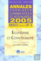 Annales Corrigees, Commentees Et Actualisees 2005 ; Descf Epreuve N.2 ; Economie Et Comptabilite