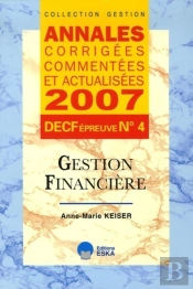 Annales Corrigées, Commentées Et Actualisées 2007 ; Decf Épreuve N.4 ; Gestion Financière